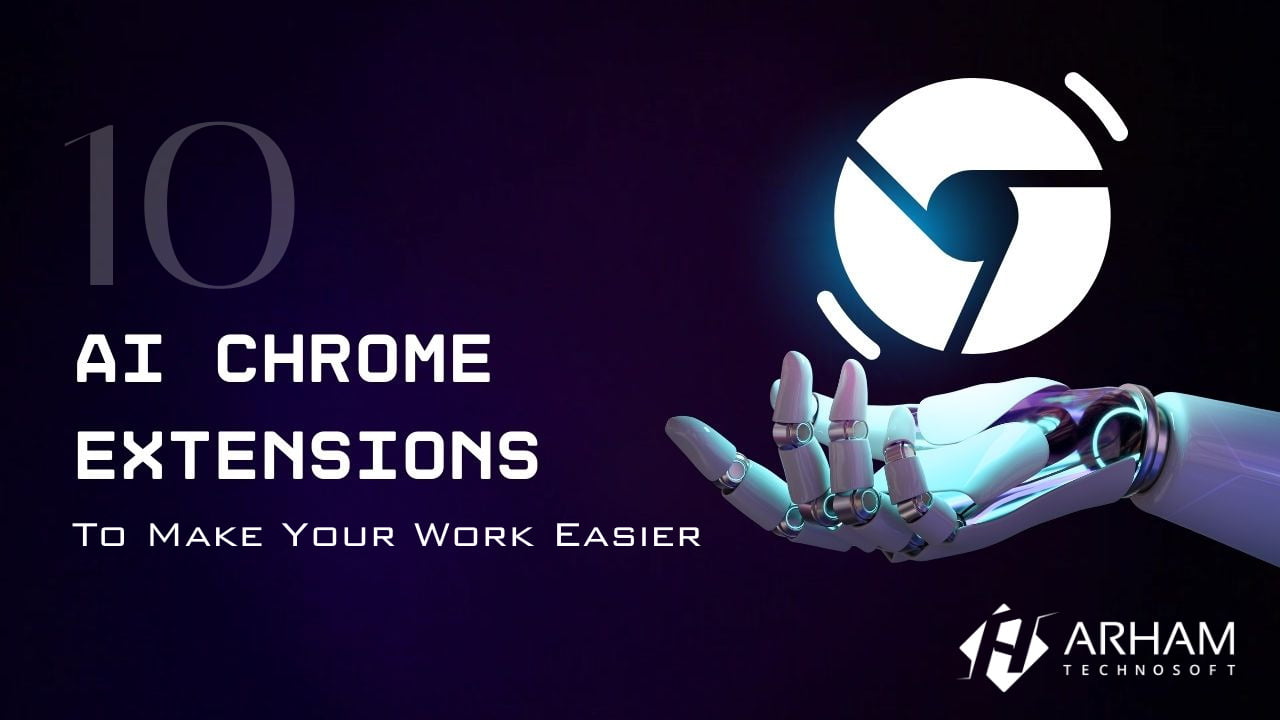 10 AI-Powered Google Chrome Extensions To Make Your Work Easier